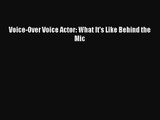 [PDF Download] Voice-Over Voice Actor: What It's Like Behind the Mic [Download] Online