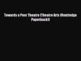 [PDF Download] Towards a Poor Theatre (Theatre Arts (Routledge Paperback)) [Download] Online