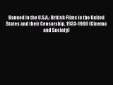 [PDF Download] Banned in the U.S.A.: British Films in the United States and their Censorship