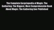 [PDF Download] The Complete Encyclopedia of Magic: The Gathering: The Biggest Most Comprehensive
