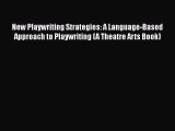 [PDF Download] New Playwriting Strategies: A Language-Based Approach to Playwriting (A Theatre