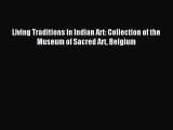 [PDF Download] Living Traditions in Indian Art: Collection of the Museum of Sacred Art Belgium