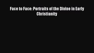 [PDF Download] Face to Face: Portraits of the Divine in Early Christianity [Download] Online