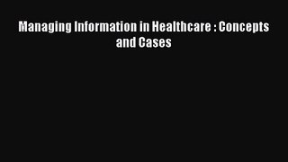PDF Download - Managing Information in Healthcare : Concepts and Cases Download Online