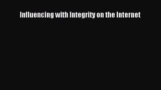 [PDF Download] Influencing with Integrity on the Internet [PDF] Online