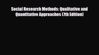 [PDF Download] Social Research Methods: Qualitative and Quantitative Approaches (7th Edition)