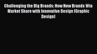 [PDF Download] Challenging the Big Brands: How New Brands Win Market Share with Innovative
