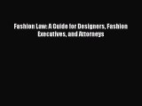 [PDF Download] Fashion Law: A Guide for Designers Fashion Executives and Attorneys [Download]