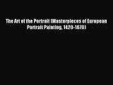 [PDF Download] The Art of the Portrait (Masterpieces of European Portrait Painting 1420-1670)
