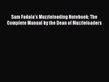 [PDF Download] Sam Fadala's Muzzleloading Notebook: The Complete Manual by the Dean of Muzzleloaders