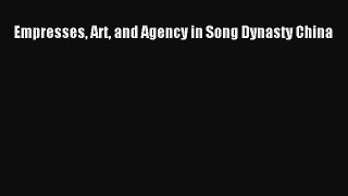 [PDF Download] Empresses Art and Agency in Song Dynasty China [PDF] Full Ebook