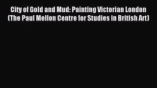 [PDF Download] City of Gold and Mud: Painting Victorian London (The Paul Mellon Centre for