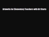 [PDF Download] Artworks for Elementary Teachers with Art Starts [Read] Online