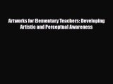 [PDF Download] Artworks for Elementary Teachers: Developing Artistic and Perceptual Awareness