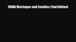 [PDF Download] THINK Marriages and Families (2nd Edition) [PDF] Full Ebook