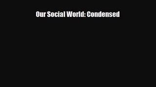 [PDF Download] Our Social World: Condensed [Read] Online
