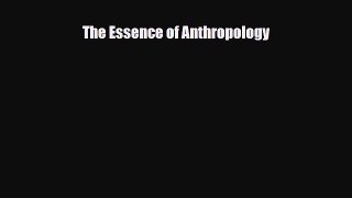 [PDF Download] The Essence of Anthropology [PDF] Online