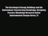 [PDF Download] The Sociology of Energy Buildings and the Environment: Constructing Knowledge