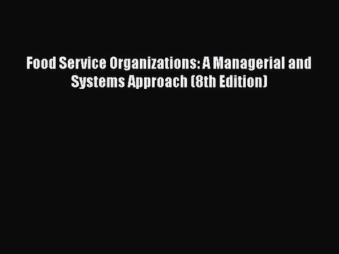 [PDF Download] Food Service Organizations: A Managerial and Systems Approach (8th Edition)