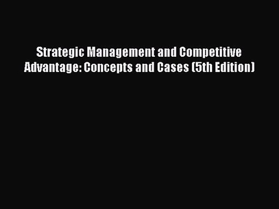 [PDF Download] Strategic Management and Competitive Advantage: Concepts and Cases (5th Edition)