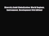 [PDF Download] Diversity Amid Globalization: World Regions Environment Development (6th Edition)