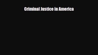 [PDF Download] Criminal Justice in America [PDF] Full Ebook