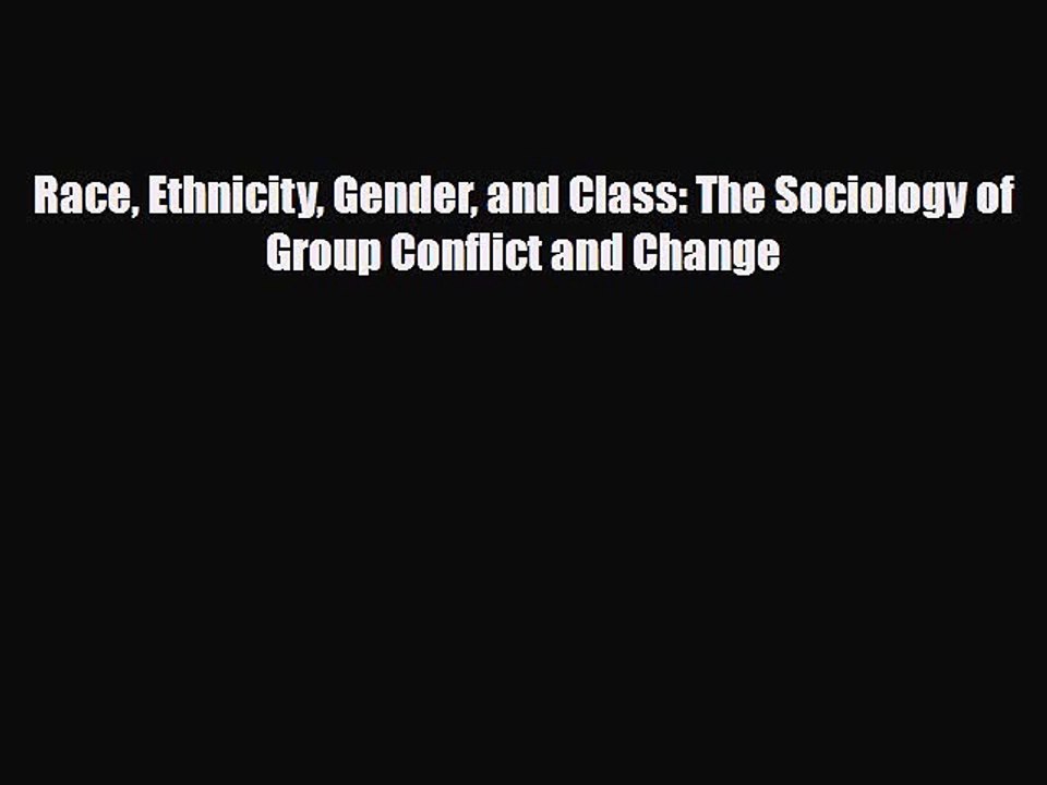 [PDF Download] Race Ethnicity Gender and Class: The Sociology of Group Conflict and Change
