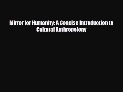 [PDF Download] Mirror for Humanity: A Concise Introduction to Cultural Anthropology [Download]