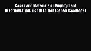 [PDF Download] Cases and Materials on Employment Discrimination Eighth Edition (Aspen Casebook)