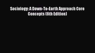 [PDF Download] Sociology: A Down-To-Earth Approach Core Concepts (6th Edition) [PDF] Online