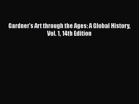 [PDF Download] Gardner's Art through the Ages: A Global History Vol. 1 14th Edition [Download]