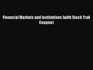 [PDF Download] Financial Markets and Institutions (with Stock Trak Coupon) [Read] Online