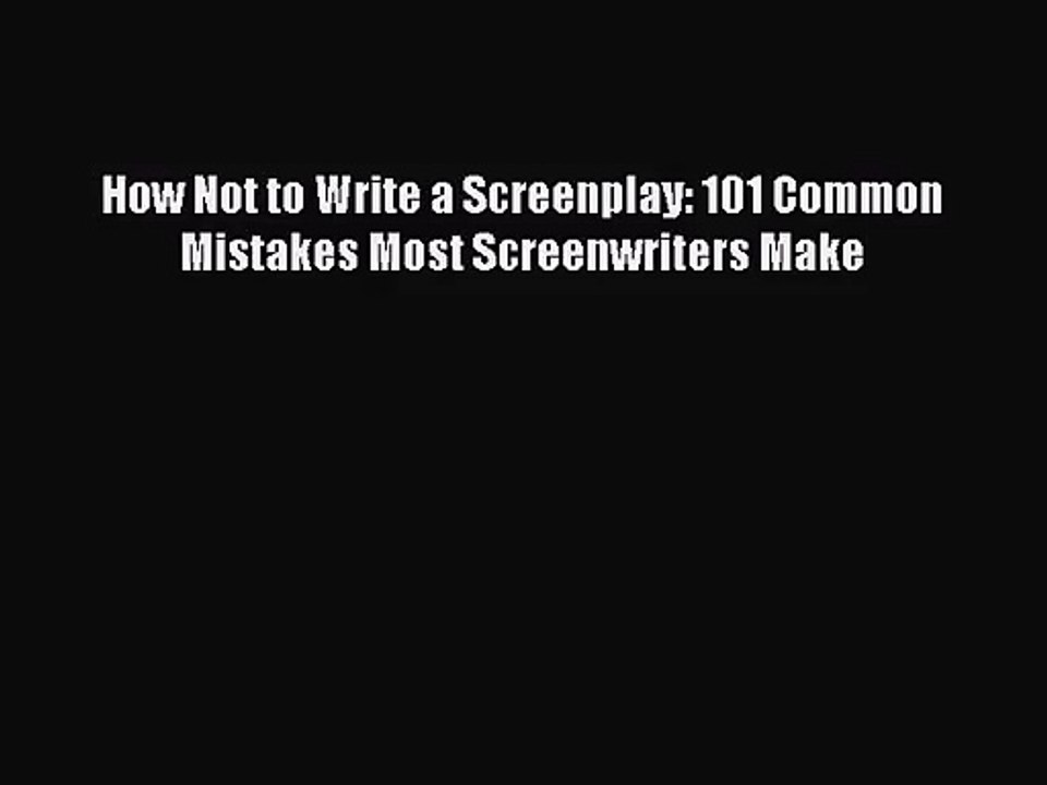 [PDF Download] How Not to Write a Screenplay: 101 Common Mistakes Most Screenwriters Make [Read]