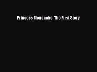 [PDF Download] Princess Mononoke: The First Story [Download] Full Ebook