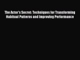 [PDF Download] The Actor's Secret: Techniques for Transforming Habitual Patterns and Improving