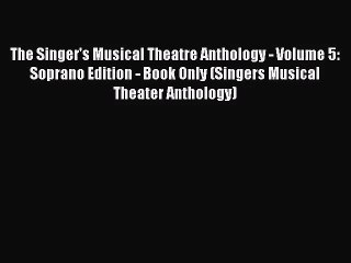 [PDF Download] The Singer's Musical Theatre Anthology - Volume 5: Soprano Edition - Book Only