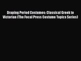 [PDF Download] Draping Period Costumes: Classical Greek to Victorian (The Focal Press Costume