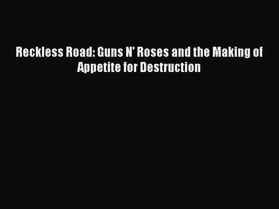 [PDF Download] Reckless Road: Guns N' Roses and the Making of Appetite for Destruction [Read]