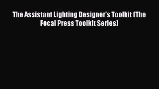 [PDF Download] The Assistant Lighting Designer's Toolkit (The Focal Press Toolkit Series) [Download]