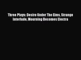 [PDF Download] Three Plays: Desire Under The Elms Strange Interlude Mourning Becomes Electra