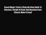 [PDF Download] Knack Magic Tricks: A Step-By-Step Guide To Illusions Sleight Of Hand And Amazing