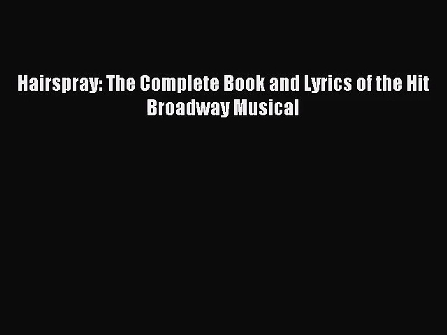 Pdf Download Hairspray The Complete Book And Lyrics Of The Hit Broadway Musical Download Video Dailymotion