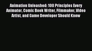 [PDF Download] Animation Unleashed: 100 Principles Every Animator Comic Book Writer Filmmaker