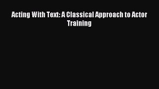 [PDF Download] Acting With Text: A Classical Approach to Actor Training [PDF] Online