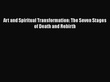 [PDF Download] Art and Spiritual Transformation: The Seven Stages of Death and Rebirth [Download]