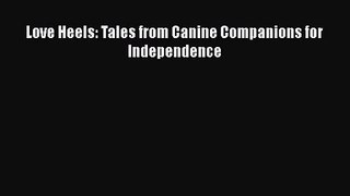 [PDF Download] Love Heels: Tales from Canine Companions for Independence [Read] Full Ebook