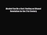 [PDF Download] Alcohol Can Be a Gas!: Fueling an Ethanol Revolution for the 21st Century [PDF]