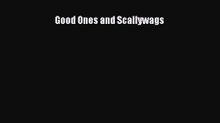[PDF Download] Good Ones and Scallywags [Download] Full Ebook