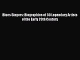 [PDF Download] Blues Singers: Biographies of 50 Legendary Artists of the Early 20th Century