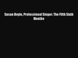 [PDF Download] Susan Boyle Professional Singer: The Fifth Sixth Months [Download] Full Ebook